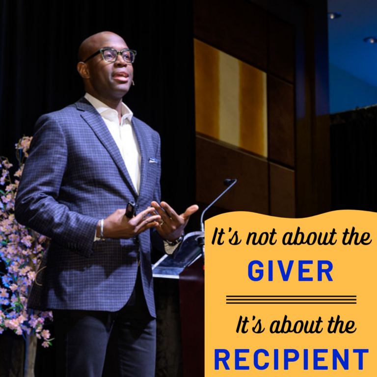 It's not about the giver. It's about the recipient.